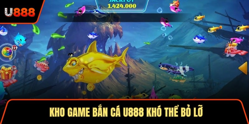 Kho game bắn cá U888 khó thể bỏ lỡ