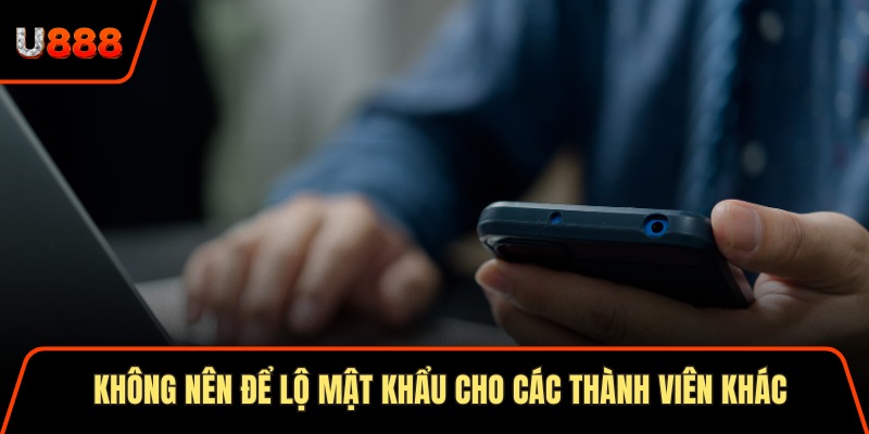 Không nên để lộ mật khẩu cho các thành viên khác