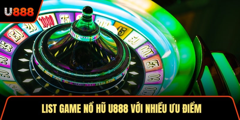 List game nổ hũ U888 với nhiều ưu điểm